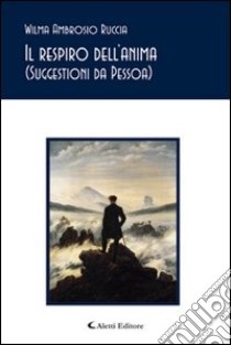 Il respiro dell'anima (Suggestioni da Pessoa) libro di Ambrosio Ruccia Wilma