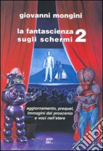 La fantascienza sugli schermi. Vol. 2 libro di Mongini G. (cur.)