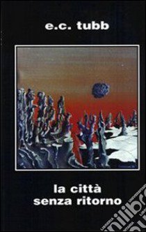 La città senza ritorno libro di Tubb Edwin C.