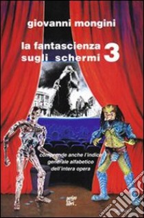 La fantascienza sugli schermi. Vol. 3 libro di Mongini G. (cur.)