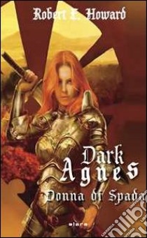 Dark Agnes, donna di spada libro di Howard Robert E.; Corridore A. (cur.); Malaguti U. (cur.)