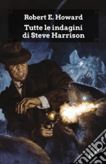 Tutte le indagini di Steve Harrison. Ediz. integrale libro di Howard Robert E.; Malaguti U. (cur.); Corridore A. (cur.)