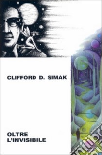 Oltre l'invisibile libro di Simak Clifford D.; Malaguti U. (cur.)