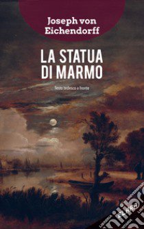 La statua di marmo. Testo tedesco a fronte libro di Eichendorff Joseph K. von; Hammoud I. (cur.)