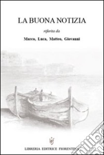 La buona notizia riferita da Marco, Luca, Matteo, Giovanni libro di Sandri G. (cur.)