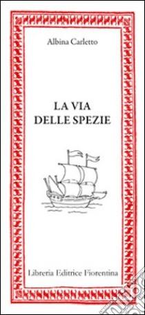 La Via delle spezie libro di Carletto Albina