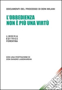 L'obbedienza non è più una virtù. Speciale 150 anni dell'Unità d'Italia libro di Milani Lorenzo