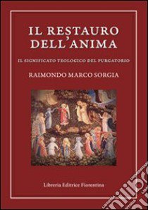 Il restauro dell'anima. Il significato teologico del purgatorio libro di Sorgia Raimondo M.