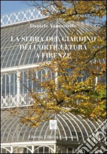 La serra del giardino dell'orticoltura a Firenze libro di Vannetiello Daniele