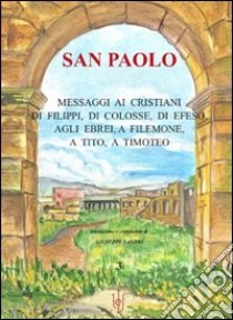 San Paolo. Messaggi ai cristiani di Filippi, di Colosse, di Efeso, agli ebrei, a Filemone, a Tito, a Timoteo libro di Sandri G. (cur.)