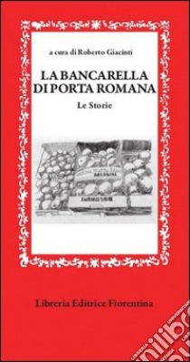 La bancarella di Porta Romana. Le storie libro di Giacinti R. (cur.)