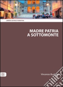 Madre patria a Sottomonte libro di Bugliani Vincenzo