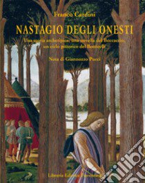 Nastagio Degli Onesti. Una storia archetipica, una novella del Boccaccio, un ciclo pittorico del Botticelli libro di Cardini Franco