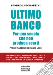 Ultimo banco. Per una scuola che non produca scarti libro di Lagomarsini Sandro