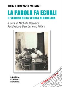 La parola fa eguali. Il segreto della scuola di Barbiana. Nuova ediz. libro di Milani Lorenzo; Gesualdi M. (cur.)