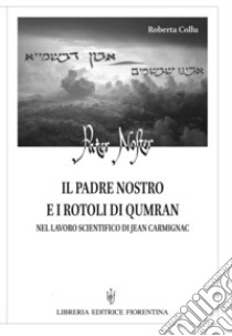 Il padre nostro e i rotoli di Qumran nel lavoro scientifico di Jean Carmignac libro di Collu Roberta