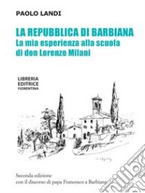 La repubblica di Barbiana. La mia esperienza alla scuola di don Lorenzo Milani. Ediz. ampliata libro di Landi Paolo