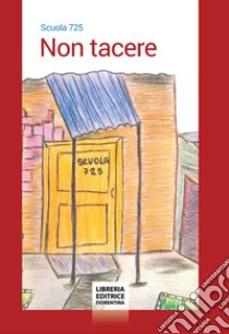 Non tacere. Ediz. ampliata libro di Scuola 725 (cur.)