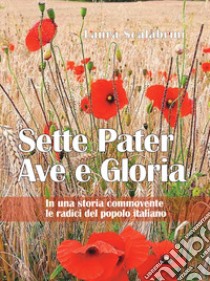 Sette Pater Ave Gloria. In una storia commovente le radici del popolo italiano libro di Scalabrini Laura