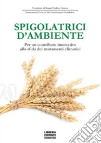 Spigolatrici d'ambiente. Per un contributo innovativo alla sfida dei mutamenti climatici libro di Aa.vv; Montanari P. (cur.)