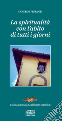 La spiritualità con l'abito di tutti i giorni libro di Spinsanti Sandro