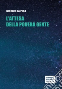 L'attesa della povera gente libro di La Pira Giorgio