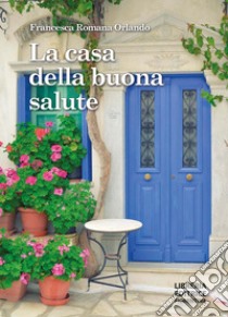 La casa della buona salute libro di Orlando Francesca Romana