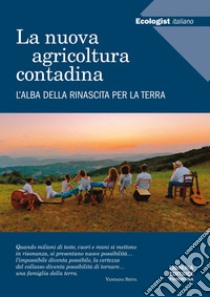 L'ecologist italiano. La nuova agricoltura contadina. L'alba della rinascita per la terra libro di Pucci G. (cur.)