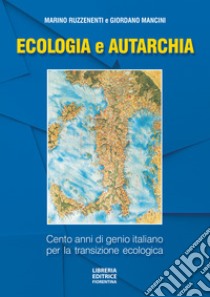 Ecologia e autarchia. 100 anni di genio italiano per la transizione ecologica libro di Ruzzenenti Marino; Mancini Giordano