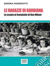 Le ragazze di Barbiana. La scuola al femminile di Don Milani libro di Passerotti Sandra