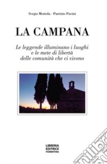 La campana. Le leggende illuminano i luoghi e le mete di libertà delle comunità che le animano libro di Mottola Sergio; Pacini Patrizio