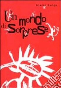 Un mondo di sorprese. Ediz. illustrata libro di Lange Grazka