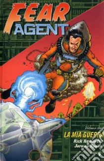 Fear agent. Vol. 2: La mia guerra libro di Remender Rick; Opena Jerome