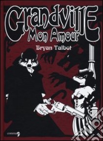 Grandville mon amour libro di Talbot Bryan