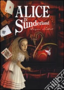 Alice in Sunderland libro di Talbot Bryan; Brolli D. (cur.)