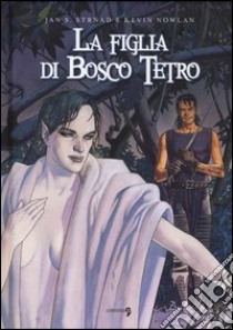 La figlia di Bosco Tetro libro di Strnad Jan S.; Nowlan Kevin