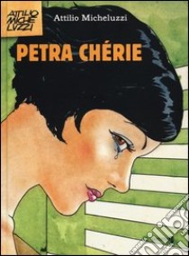 Petra Chérie. Ediz. integrale libro di Micheluzzi Attilio; Brancato S. (cur.)