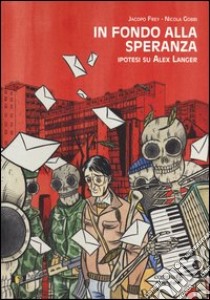 In fondo alla speranza. Ipotesi su Alex Langer libro di Frey Jacopo; Gobbi Nicola