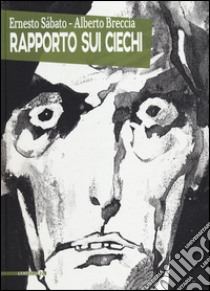 Rapporto sui ciechi libro di Sabato Ernesto; Breccia Alberto; Brolli D. (cur.)