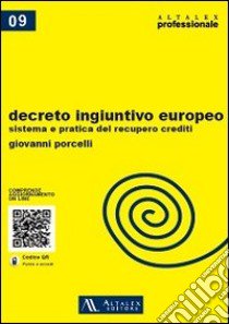 Decreto ingiuntivo europeo. Sistema e pratica del recupero crediti. Con aggiornamento online libro di Porcelli Giovanni