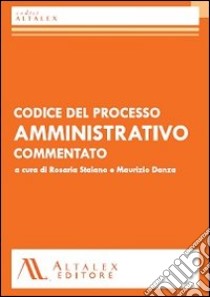 Codice del processo amministrativo commentato libro di Staiano R. (cur.); Danza M. (cur.)