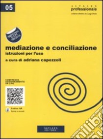Mediazione e conciliazione. Istruzioni per l'uso libro di Capozzoli A. (cur.)