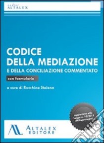 Codice della mediazione e della conciliazione. Aggiornato alla L.n. 10/2011 (milleproroghe) libro di Staiano R. (cur.)