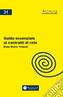 Guida essenziale ai contratti di rete libro di Tripodi Enzo Maria