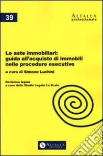 Le aste immobiliari. Guida all'acquisto di immobili nelle procedure esecutive. Con aggiornamento online libro di Luchini S. (cur.)