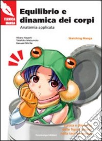 Equilibrio e dinamica dei corpi. Anatomia applicata libro di Hayashi Hikaru; Matsumoto Takehiko; Morita Kazuaki