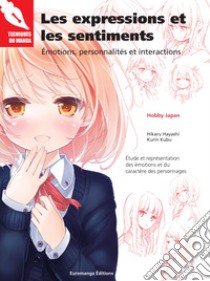 Les expressions et les sentiments. Émotions, peronnalités et interactions libro di Hayashi Hikaru; Kubu Kurin