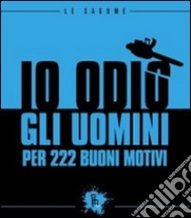 Io odio gli uomini per 222 buoni motivi libro