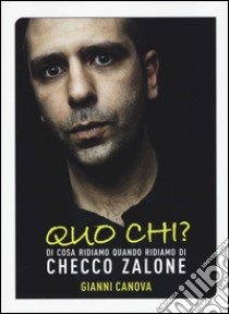 Quo chi? Di cosa ridiamo quando ridiamo di Checco Zalone libro di Canova Gianni