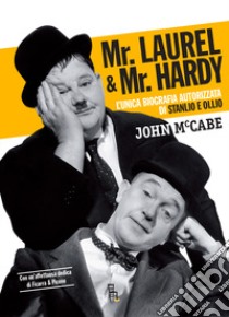 Mr Laurel & Mr Hardy. L'unica biografia autorizzata di Stanlio e Ollio. Ediz. critica libro di McCabe John; Noi Siamo Le Colonne (cur.)